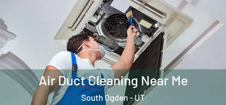  Air Duct Cleaning Near Me South Ogden - UT