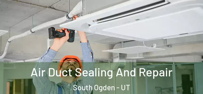  Air Duct Sealing And Repair South Ogden - UT