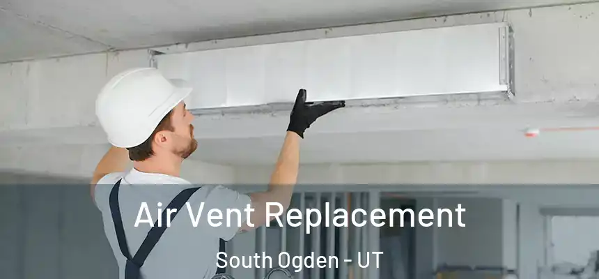  Air Vent Replacement South Ogden - UT