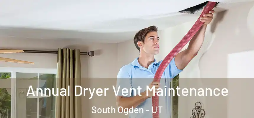  Annual Dryer Vent Maintenance South Ogden - UT