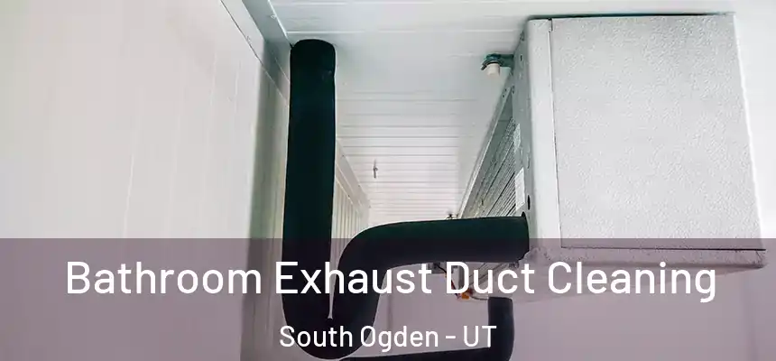  Bathroom Exhaust Duct Cleaning South Ogden - UT