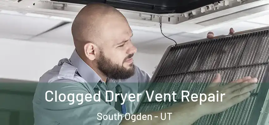  Clogged Dryer Vent Repair South Ogden - UT