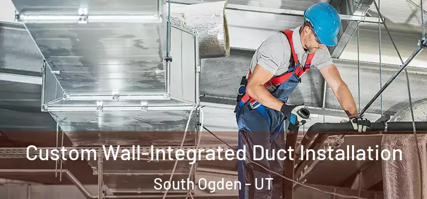  Custom Wall-Integrated Duct Installation South Ogden - UT