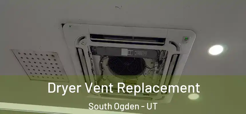  Dryer Vent Replacement South Ogden - UT