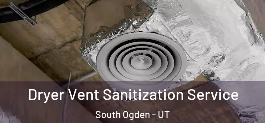  Dryer Vent Sanitization Service South Ogden - UT