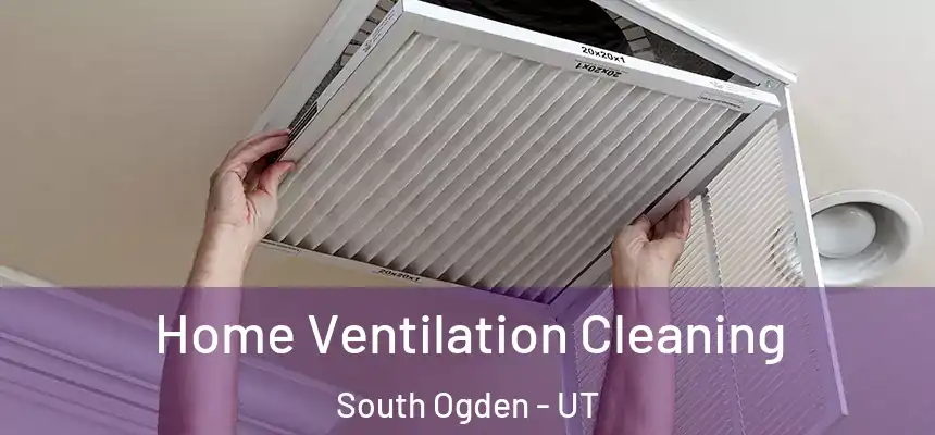  Home Ventilation Cleaning South Ogden - UT