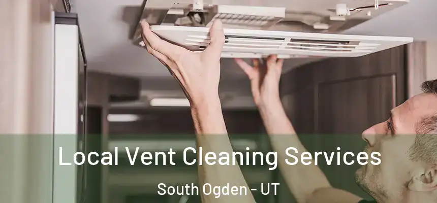  Local Vent Cleaning Services South Ogden - UT