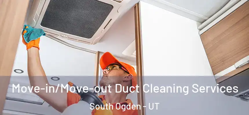  Move-in/Move-out Duct Cleaning Services South Ogden - UT