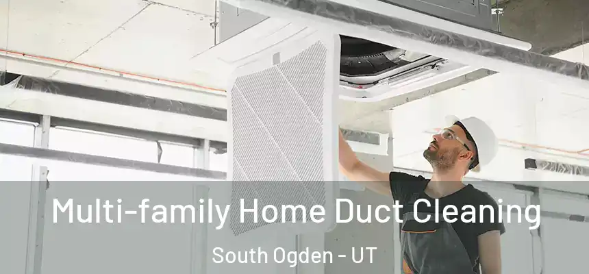  Multi-family Home Duct Cleaning South Ogden - UT