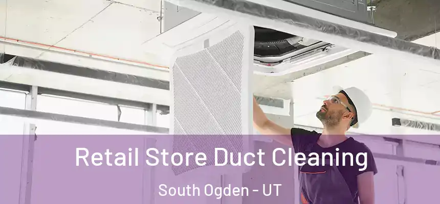  Retail Store Duct Cleaning South Ogden - UT
