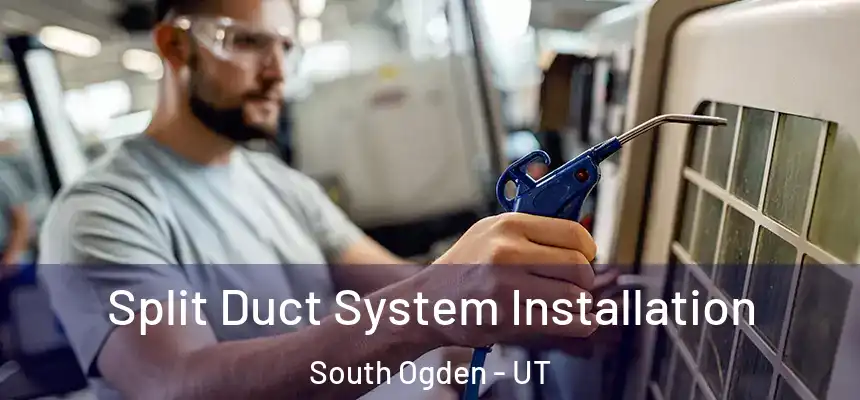  Split Duct System Installation South Ogden - UT