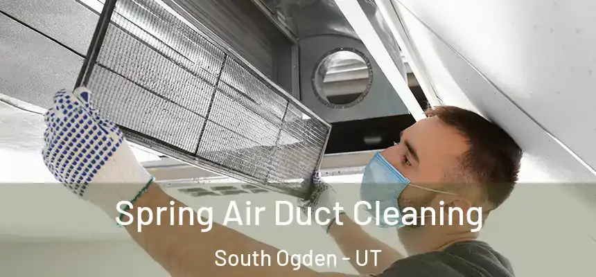  Spring Air Duct Cleaning South Ogden - UT