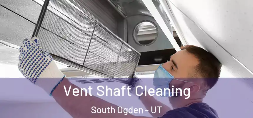  Vent Shaft Cleaning South Ogden - UT