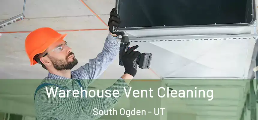  Warehouse Vent Cleaning South Ogden - UT